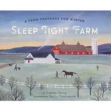 Sleep Tight Farm: A Farm Prepares for Winter – Embrace Winter's Magic
