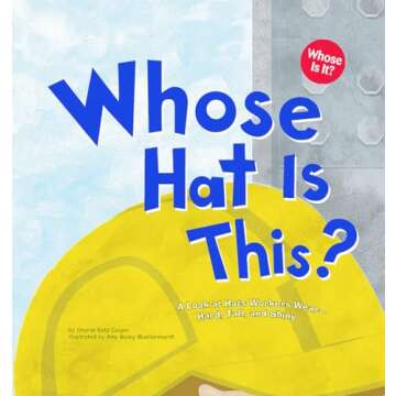 Whose Hat Is This?: A Look at Hats Workers Wear - Hard, Tall, and Shiny (Whose Is It?: Community Wor...