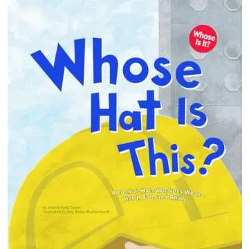 Whose Hat Is This?: A Look at Hats Workers Wear - Hard, Tall, and Shiny (Whose Is It?: Community Wor...