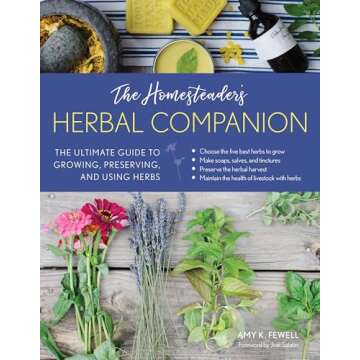 The Homesteader's Herbal Companion: The Ultimate Guide to Growing, Preserving, and Using Herbs (The Homesteader's Guides)