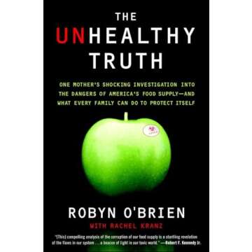 The Unhealthy Truth: One Mother's Shocking Investigation into the Dangers of America's Food Supply--...