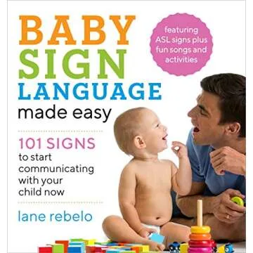 Baby Sign Language Made Easy: 101 Signs to Start Communicating with Your Child Now (Baby Sign Langua...