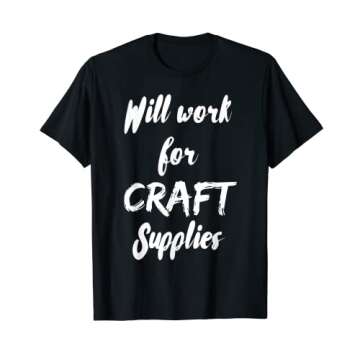 Will Work For Craft Supplies Sarcastic T-Shirt - Perfect for Crafters