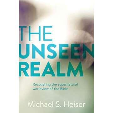 The Unseen Realm Recovering the Supernatural Worldview of the Bible