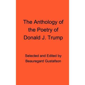 The Anthology of the Poetry of Donald J. Trump
