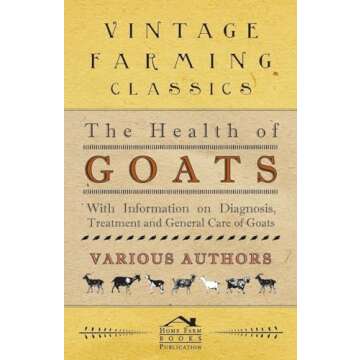 The Health of Goats - With Information on Diagnosis, Treatment and General Care of Goats