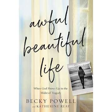 Awful Beautiful Life: When God Shows Up in the Midst of Tragedy