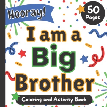 I am a Big Brother: Hooray! Exciting Coloring & Activity Book for Boys