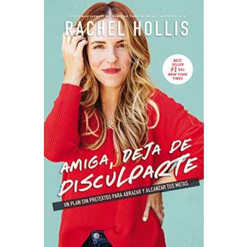 Amiga, deja de disculparte: Un plan sin pretextos para abrazar y alcanzar tus metas (Spanish Edition)