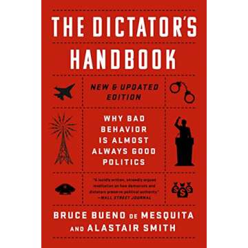 The Dictator's Handbook: Why Bad Behavior is Almost Always Good Politics