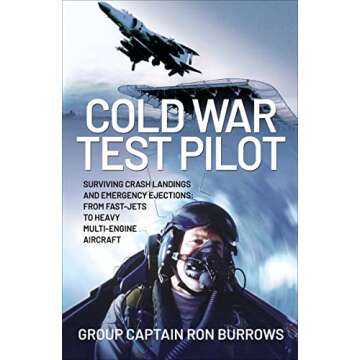 Cold War Test Pilot: Surviving Crash Landings and Emergency Ejections: From Fast-Jets to Heavy Multi...