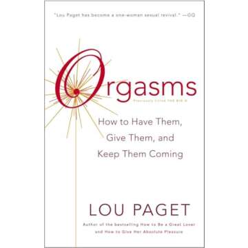Orgasms: How to Have Them, Give Them, and Keep Them Coming