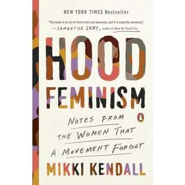 Hood Feminism: A Guide to Intersectional Feminism Challenges and Insights