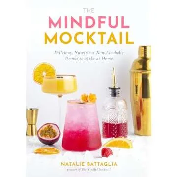 The Mindful Mocktail: Delicious, Nutritious Non-Alcoholic Drinks to Make at Home