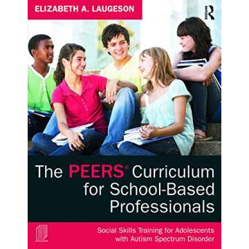 The PEERS Curriculum for School-Based Professionals: A Comprehensive Guide for Social Skills Develop...