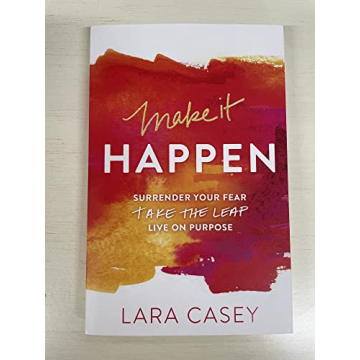 Make It Happen: Embrace Purposeful Living Today