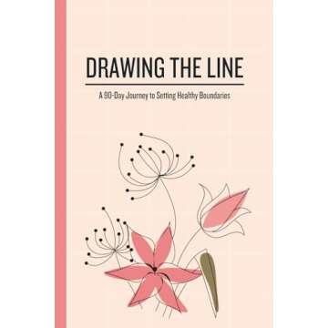 Drawing the Line: 90-Day Journey to Setting Healthy Boundaries