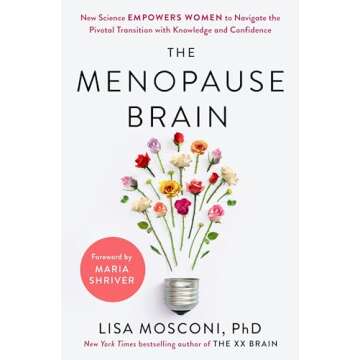 The Menopause Brain: New Science Empowers Women to Navigate the Pivotal Transition with Knowledge and Confidence