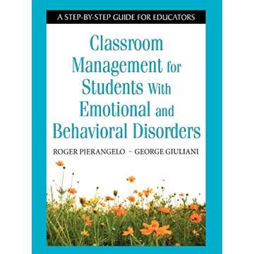 Classroom Management for Students With Emotional and Behavioral Disorders: A Step-by-Step Guide for ...