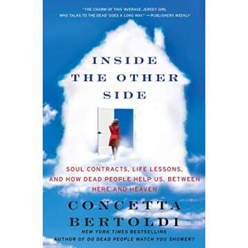 Inside the Other Side: Soul Contracts, Life Lessons, and How Dead People Help Us, Between Here and H...