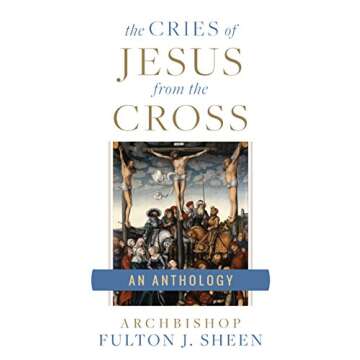 The Cries of Jesus from the Cross: A Fulton Sheen Anthology