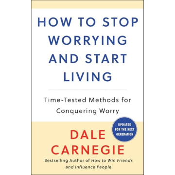 How to Stop Worrying and Start Living: A Timeless Guide by Dale Carnegie