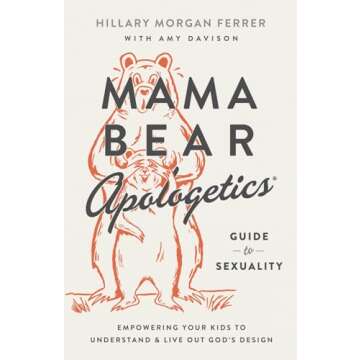 Mama Bear Apologetics Guide to Sexuality: Empowering Your Kids to Understand and Live Out God’s Design