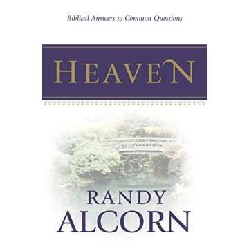 Heaven: Biblical Answers to Common Questions: Biblical Answers to Common Questions about Our Eternal...
