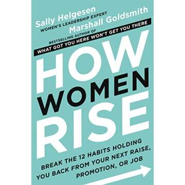 How Women Rise: Break the 12 Habits Holding You Back from Your Next Raise, Promotion, or Job
