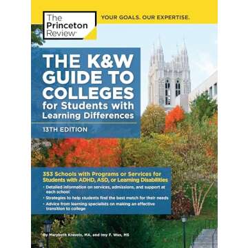 The K&W Guide to Colleges for Students with Learning Differences, 13th Edition: 353 Schools with Pro...