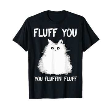 Fluff You You Fluffin' Fluff Shirt Funny Cat Kitten T-Shirts T-Shirt