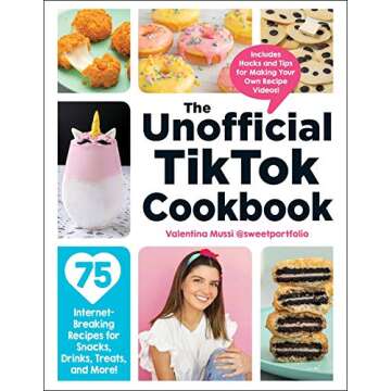 The Unofficial TikTok Cookbook: 75 Internet-Breaking Recipes for Snacks, Drinks, Treats, and More! (Unofficial Cookbook Gift Series)