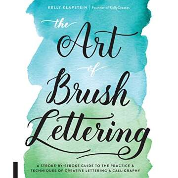 The Art of Brush Lettering: A Stroke-by-Stroke Guide to the Practice and Techniques of Creative Lett...