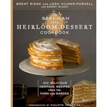 The Beekman 1802 Heirloom Dessert Cookbook: 100 Delicious Heritage Recipes from the Farm and Garden