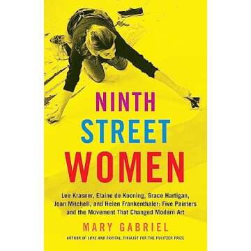 Ninth Street Women: Lee Krasner, Elaine de Kooning, Grace Hartigan, Joan Mitchell, and Helen Franken...