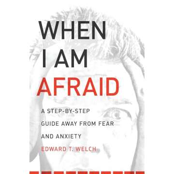 When I Am Afraid: A Step-by-Step Guide Away from Fear and Anxiety