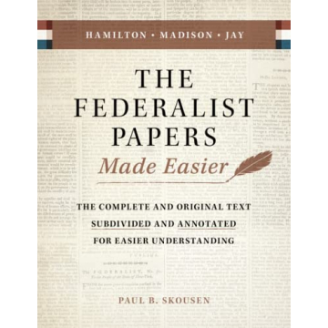The Federalist Papers Made Easier: The Complete and Original Text Subdivided and Annotated for Easie...