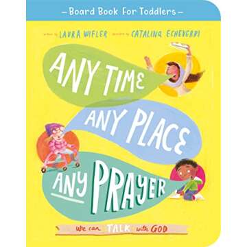 Any Time, Any Place, Any Prayer Board Book: We can talk with God (Illustrated Bible book on prayer t...