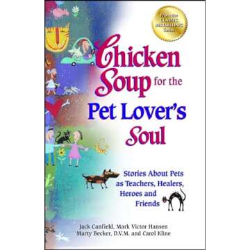 Chicken Soup for the Pet Lover's Soul: Stories About Pets as Teachers, Healers, Heroes and Friends (...