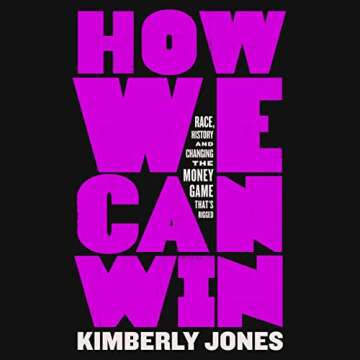 How We Can Win: Race, History and Changing the Money Game That’s Rigged - A Transformative Journey