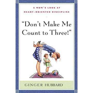 Don't Make Me Count to Three! - Empowering Christian Parenting Insights