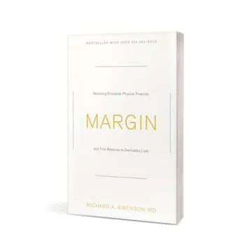 Margin: Restoring Emotional, Physical, Financial, and Time Reserves to Overloaded Lives