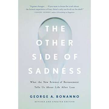 The Other Side of Sadness: What the New Science of Bereavement Tells Us About Life After Loss