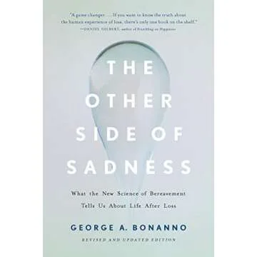The Other Side of Sadness: What the New Science of Bereavement Tells Us About Life After Loss
