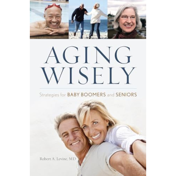 Aging Wisely: Essential Guide for Baby Boomers & Seniors to Thrive