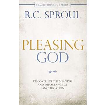 Pleasing God: Discovering the Meaning and Importance of Sanctification (Classic Theology)