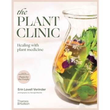 The Plant Clinic: Healing with Plant Medicine - Your Guide to Natural Wellness