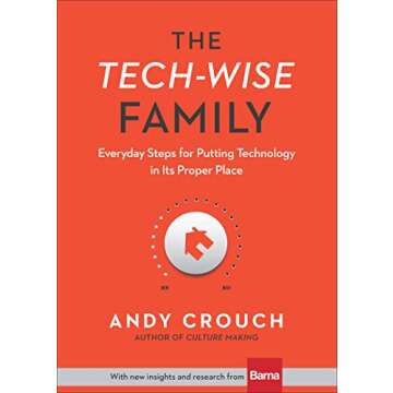 The Tech-Wise Family: Everyday Steps for Putting Technology in Its Proper Place