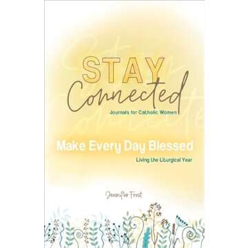 Make Every Day Blessed: Living the Liturgical Year (Stay Connected Journals for Catholic Women)