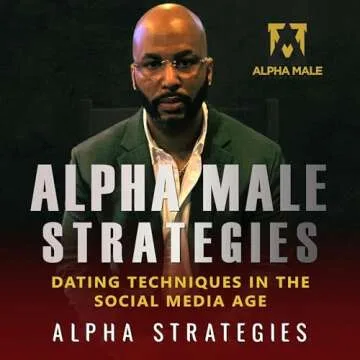Alpha Male Strategies: Unlock Your Inner Confidence and Attract Women